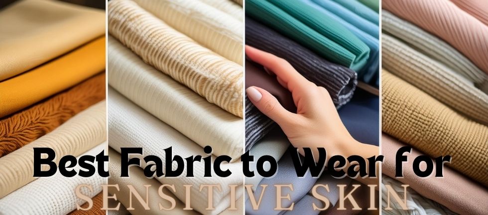 What is the Best Fabrics to Wear if you have Sensitive Skin