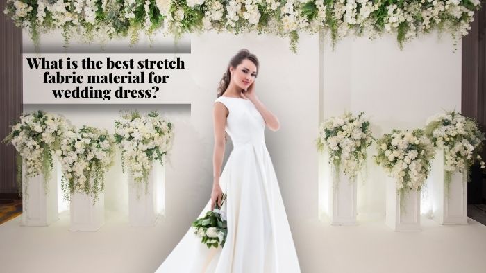 What is the Best Stretch Fabric Material for Wedding Dress? - ICE FABRICS
