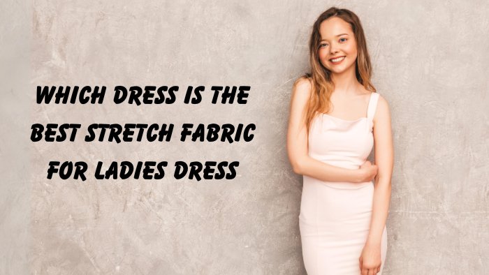Which dress is the best stretch fabric for ladies dress - ICE FABRICS