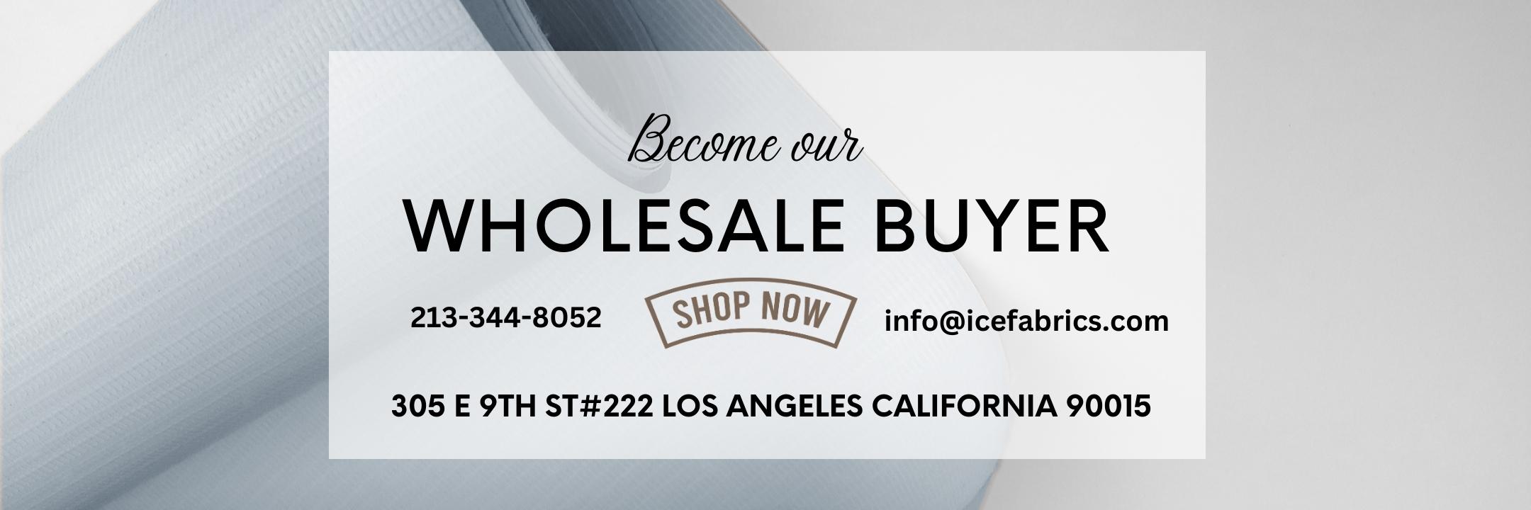Become our Wholesale Buyer - Ice Fabrics