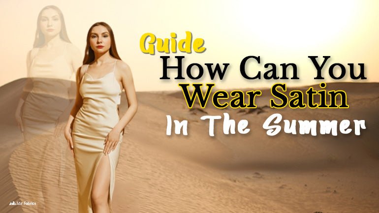 101 Guide: How Can you wear Satin in the Summer - ICE FABRICS