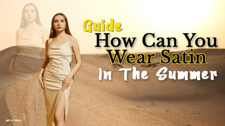 101 Guide: How Can you wear Satin in the Summer - ICE FABRICS