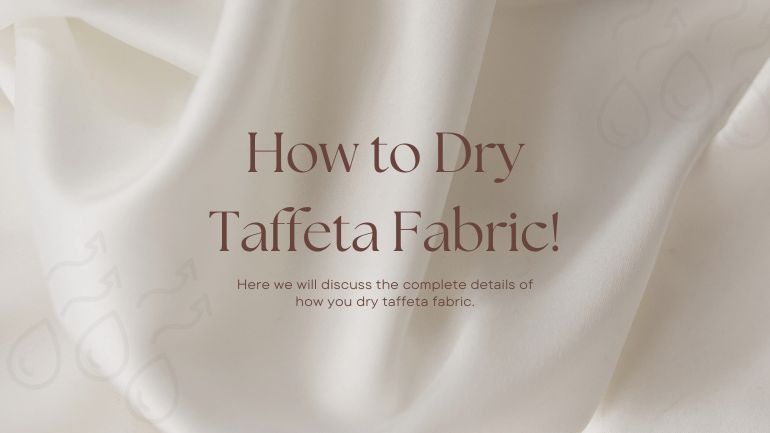 Complete Guide: How to Dry Taffeta Fabric - ICE FABRICS