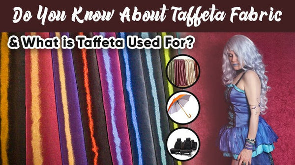 Do You Know About Taffeta Fabric & What is Taffeta Used For?