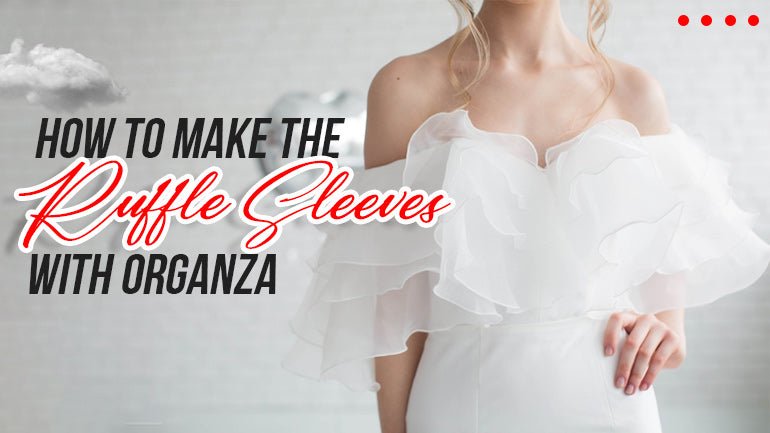 How to Make the Ruffle Sleeves with Organza - ICE FABRICS