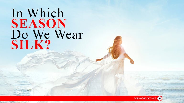 In Which Season Do We Wear Silk? - ICE FABRICS