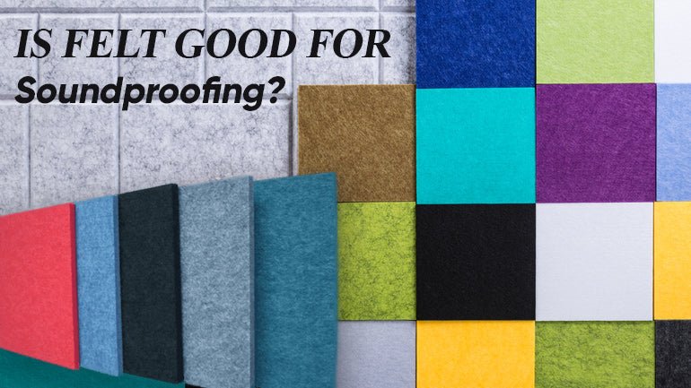 Is Felt Good for Soundproofing? - ICE FABRICS