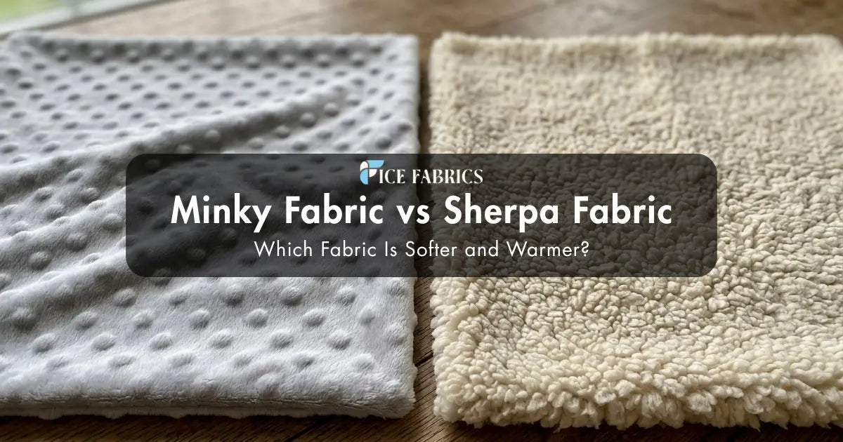 Minky vs Sherpa: Which Fabric Is Softer and Warmer?