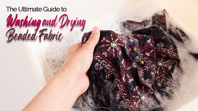 The Ultimate Guide to Washing and Drying Beaded Fabric - ICE FABRICS