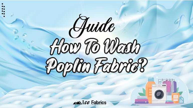 The Ultimate Guide to Washing Poplin Fabric, Can Poplin be Washed - ICE FABRICS
